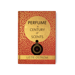 Perfume a Century of Scents by Lizzie Ostrom